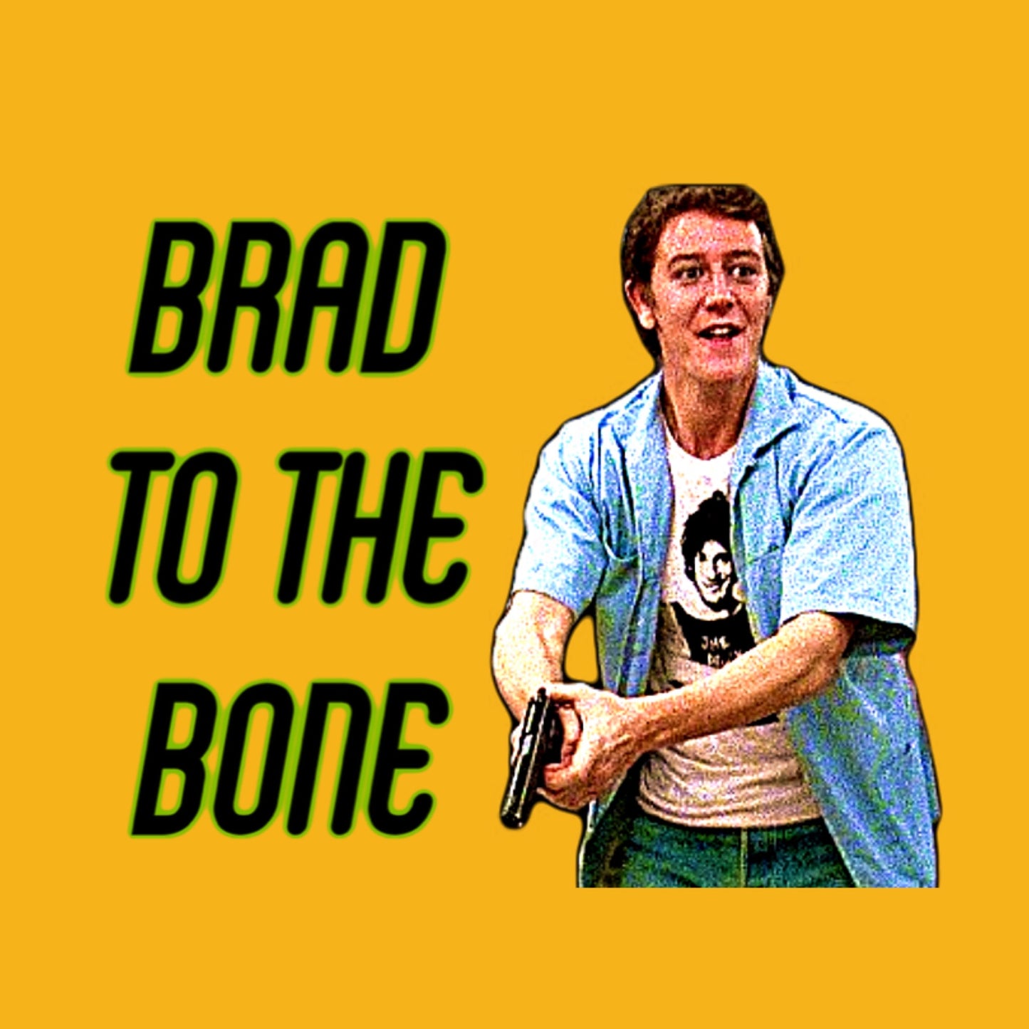BRAD TO THE BONE