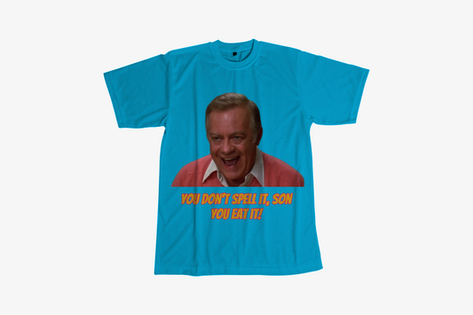 YOU DON'T SPELL IT SON, YOU EAT IT